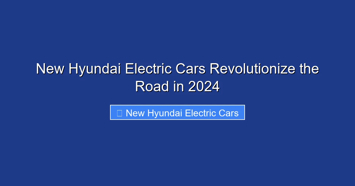 New Hyundai Electric Cars Revolutionize the Road in 2024