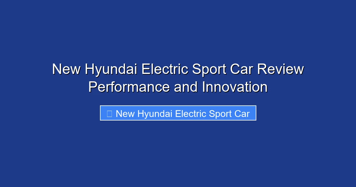 New Hyundai Electric Sport Car Review Performance and Innovation