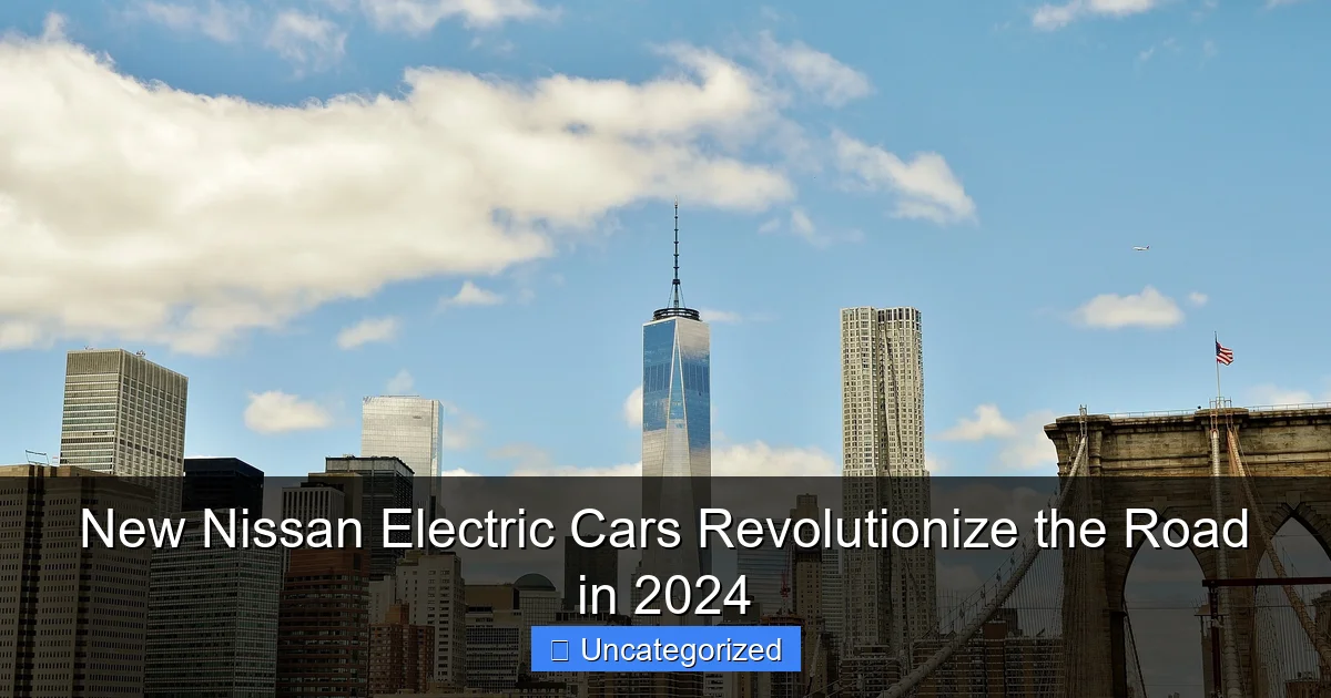 New Nissan Electric Cars Revolutionize the Road in 2024