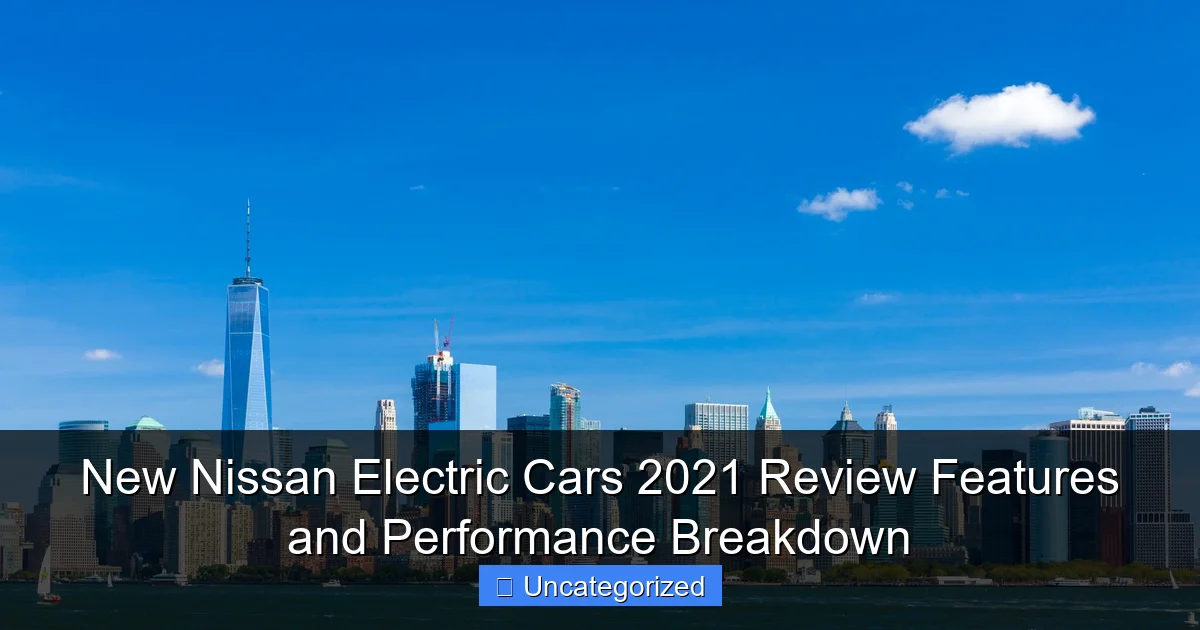 New Nissan Electric Cars 2021 Review Features and Performance Breakdown