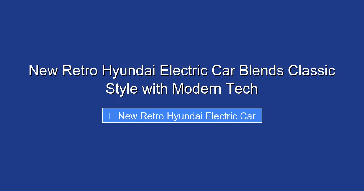New Retro Hyundai Electric Car Blends Classic Style with Modern Tech