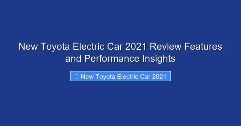 New Toyota Electric Car 2021 Review Features and Performance Insights