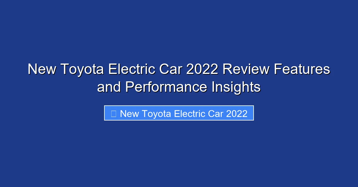 New Toyota Electric Car 2022 Review Features and Performance Insights
