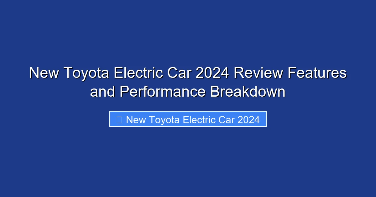 New Toyota Electric Car 2024 Review Features and Performance Breakdown