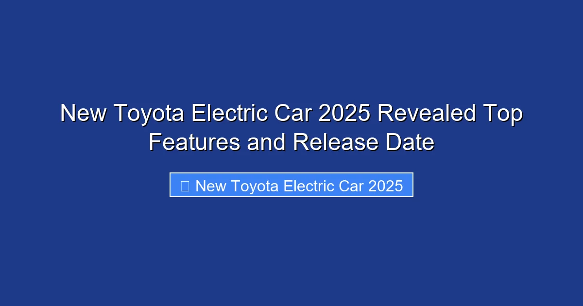 New Toyota Electric Car 2025 Revealed Top Features and Release Date