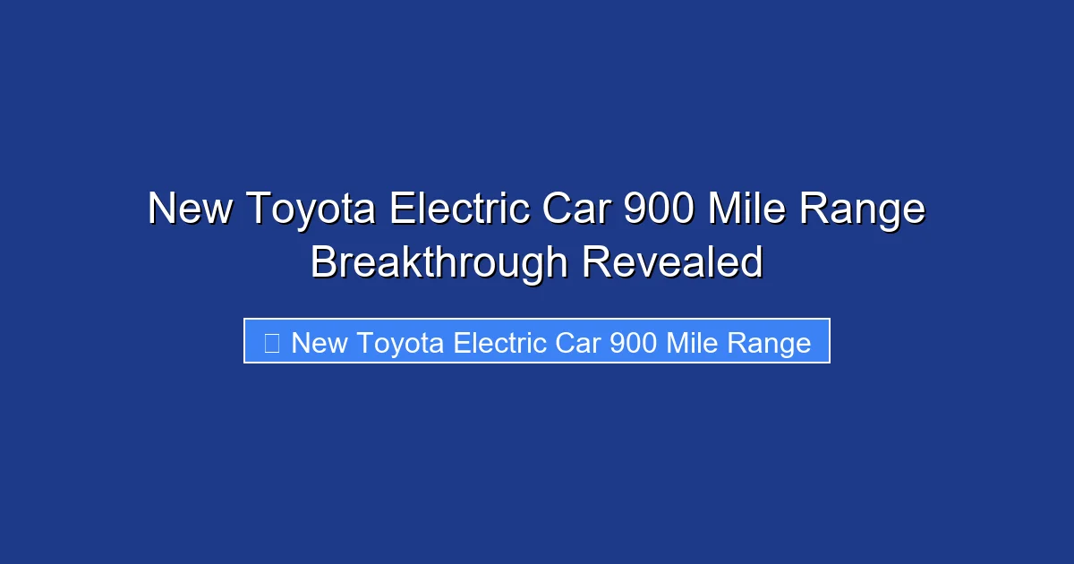 New Toyota Electric Car 900 Mile Range Breakthrough Revealed