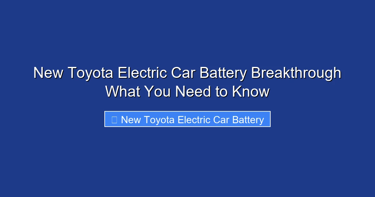 New Toyota Electric Car Battery Breakthrough What You Need to Know