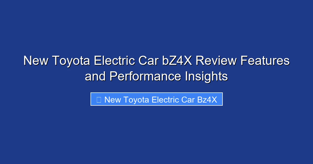New Toyota Electric Car bZ4X Review Features and Performance Insights