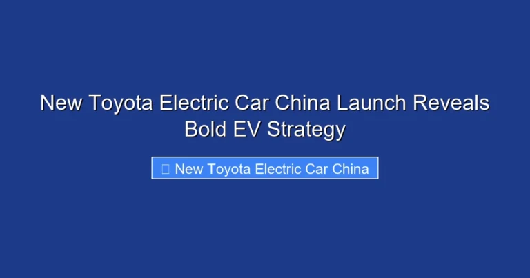 New Toyota Electric Car China Launch Reveals Bold EV Strategy