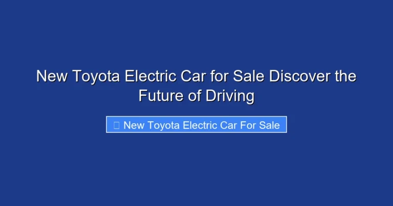New Toyota Electric Car for Sale Discover the Future of Driving