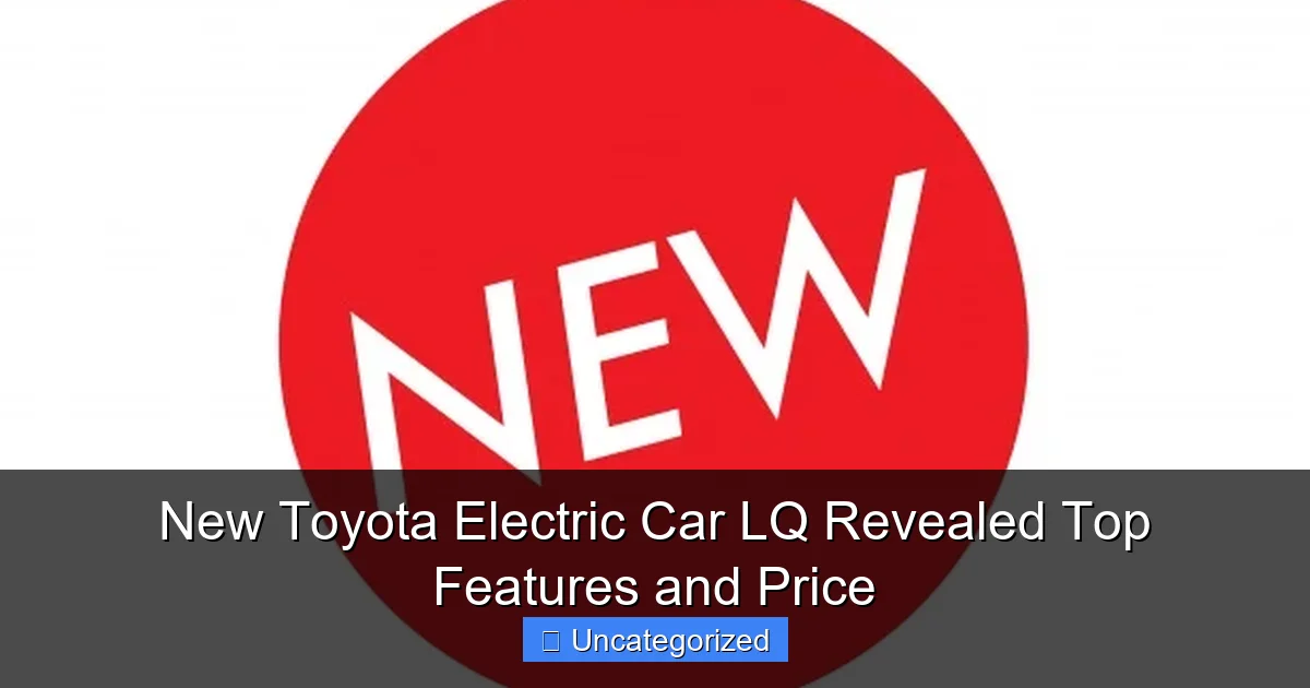 New Toyota Electric Car LQ Revealed Top Features and Price