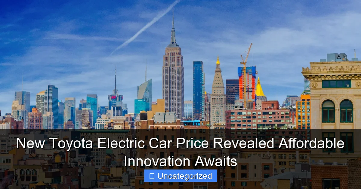 New Toyota Electric Car Price Revealed Affordable Innovation Awaits
