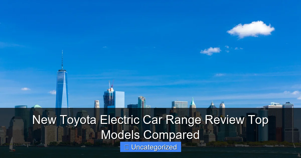 New Toyota Electric Car Range Review Top Models Compared