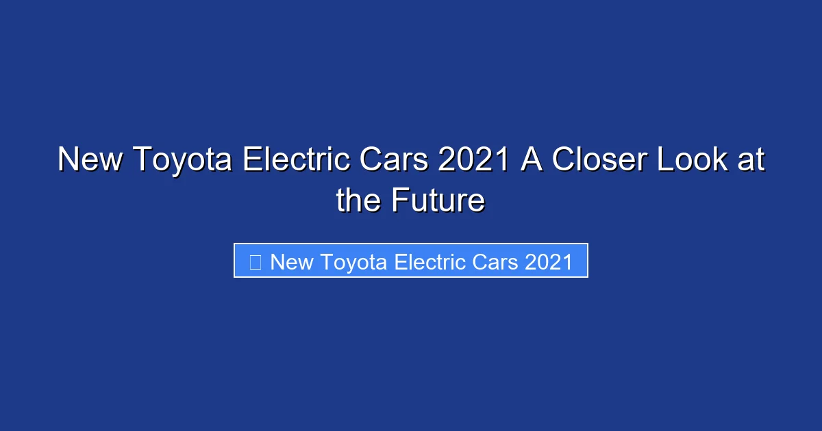 New Toyota Electric Cars 2021 A Closer Look at the Future