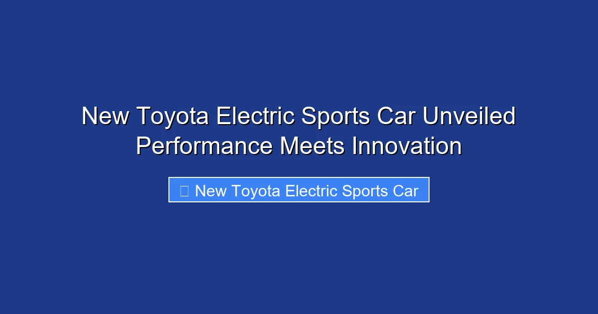 New Toyota Electric Sports Car Unveiled Performance Meets Innovation