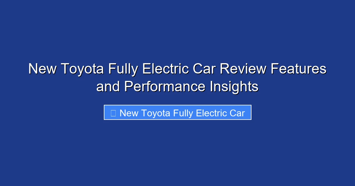 New Toyota Fully Electric Car Review Features and Performance Insights