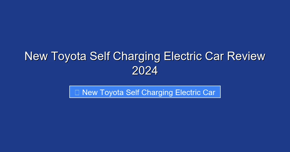 New Toyota Self Charging Electric Car Review 2024
