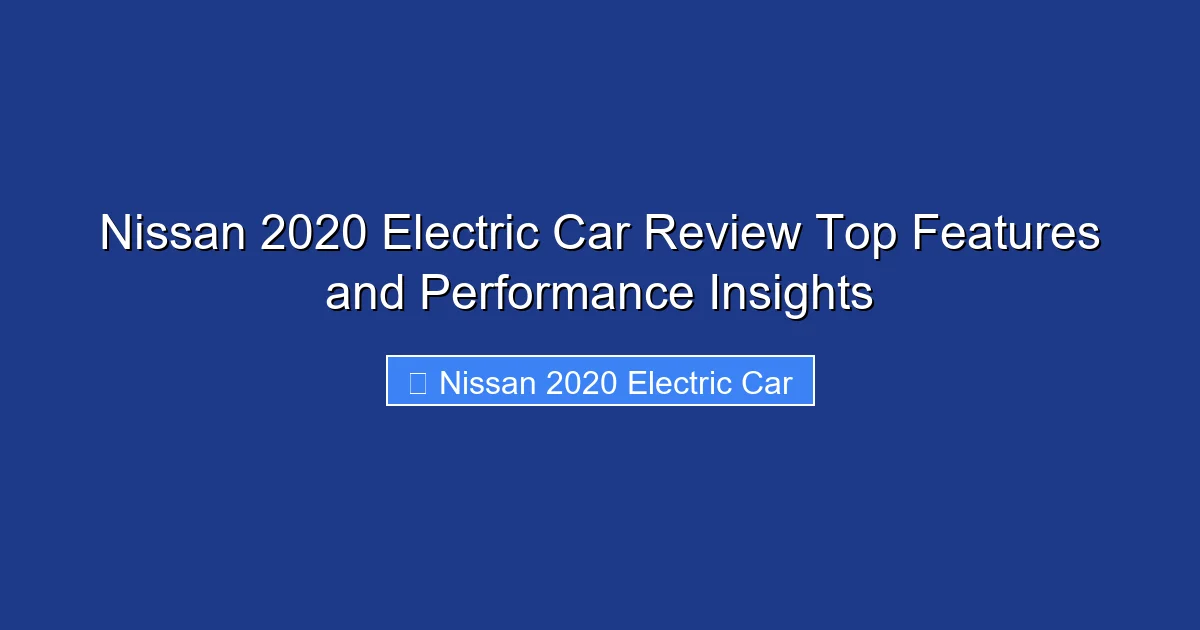 Nissan 2020 Electric Car Review Top Features and Performance Insights