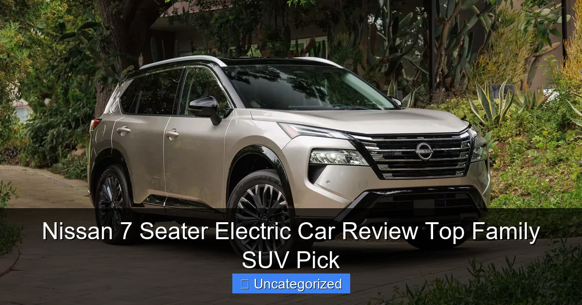 Nissan 7 Seater Electric Car Review Top Family SUV Pick