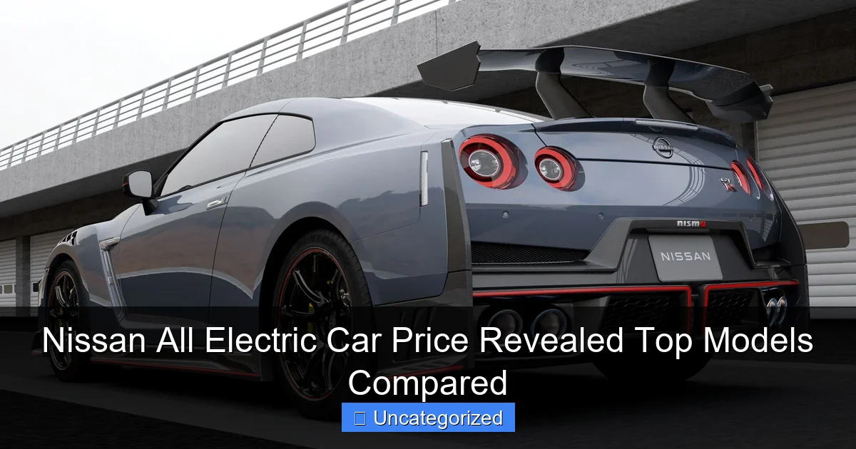 Nissan All Electric Car Price Revealed Top Models Compared