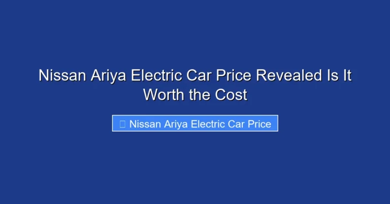 Nissan Ariya Electric Car Price Revealed Is It Worth the Cost