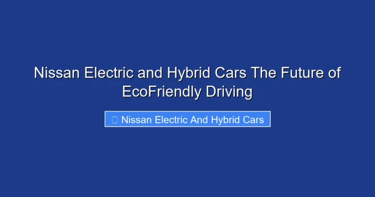 Nissan Electric and Hybrid Cars The Future of EcoFriendly Driving