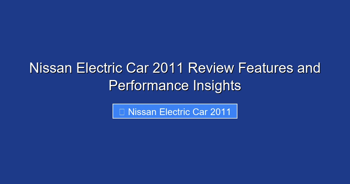 Nissan Electric Car 2011 Review Features and Performance Insights