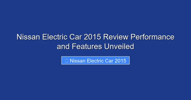 Nissan Electric Car 2015 Review Performance and Features Unveiled