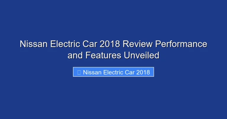 Nissan Electric Car 2018 Review Performance and Features Unveiled