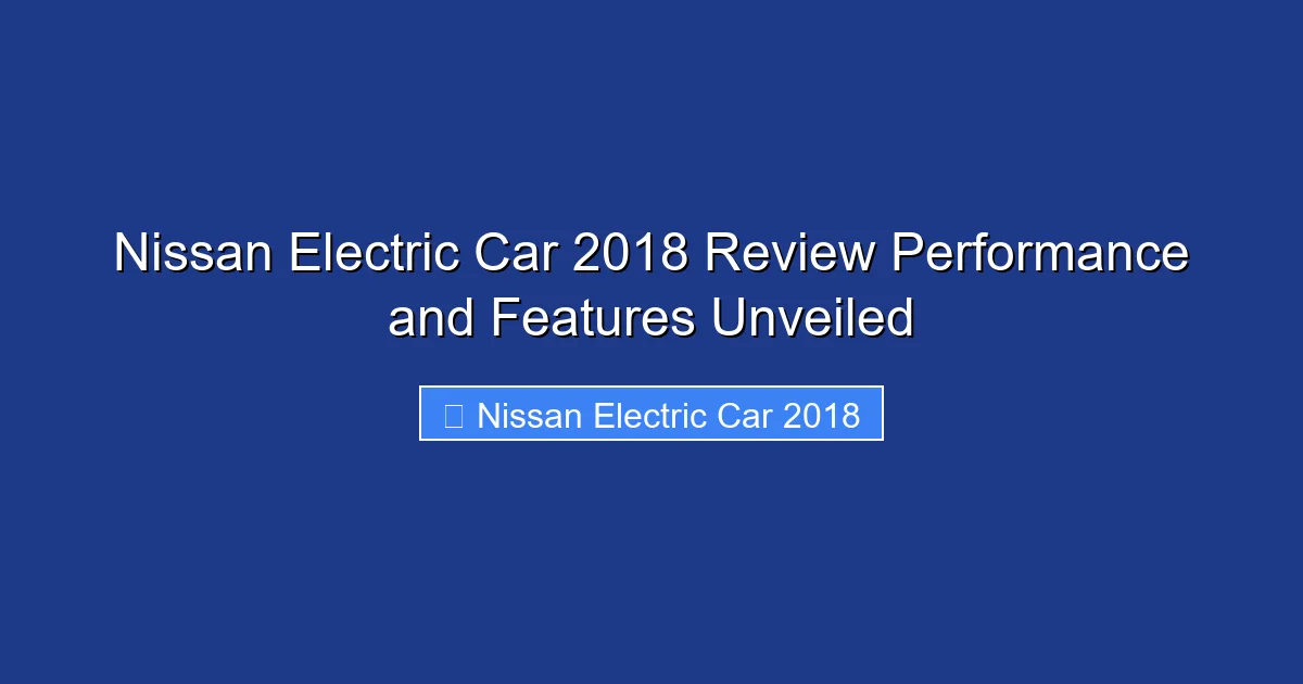 Nissan Electric Car 2018 Review Performance and Features Unveiled