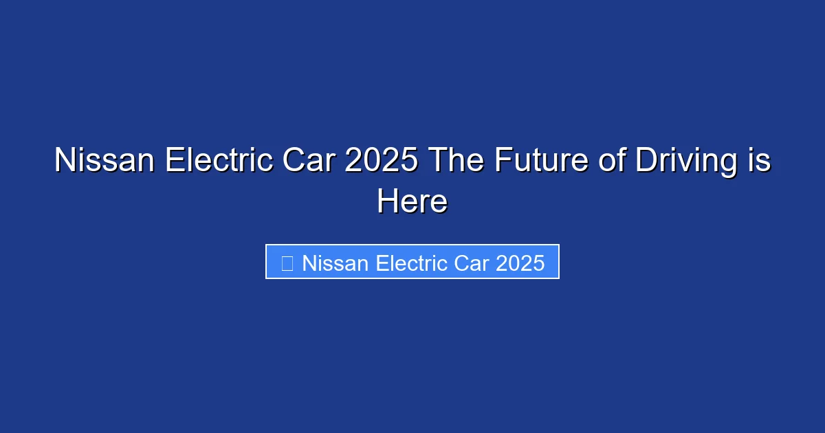Nissan Electric Car 2025 The Future of Driving is Here