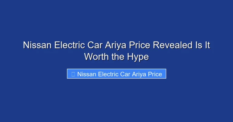 Nissan Electric Car Ariya Price Revealed Is It Worth the Hype
