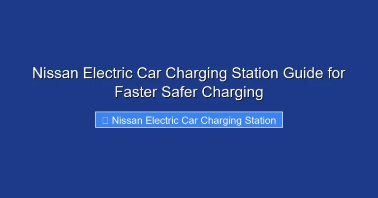 Nissan Electric Car Charging Station Guide for Faster Safer Charging