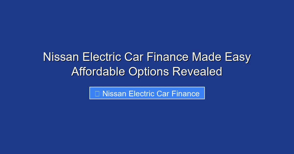 Nissan Electric Car Finance Made Easy Affordable Options Revealed