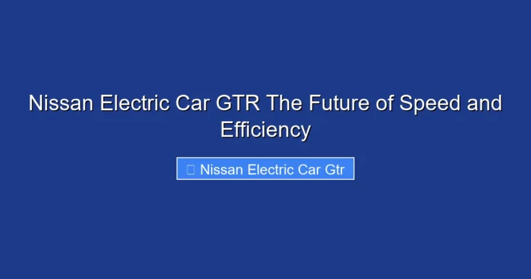 Nissan Electric Car GTR The Future of Speed and Efficiency