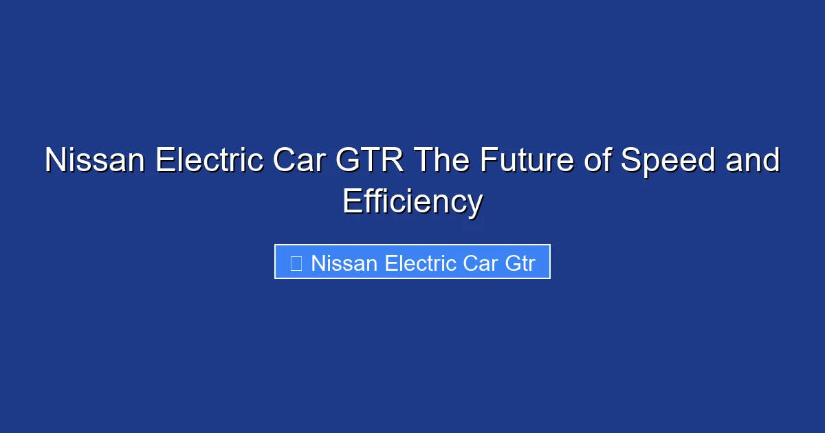 Nissan Electric Car GTR The Future of Speed and Efficiency