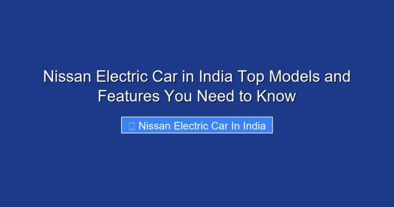Nissan Electric Car in India Top Models and Features You Need to Know