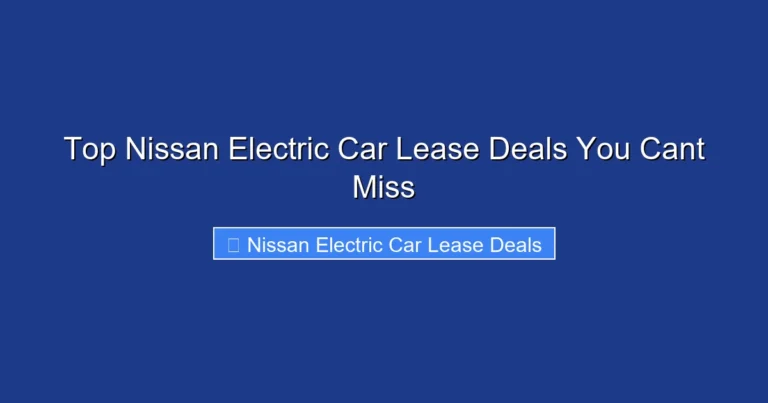 Top Nissan Electric Car Lease Deals You Cant Miss