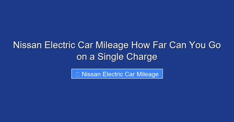 Nissan Electric Car Mileage How Far Can You Go on a Single Charge