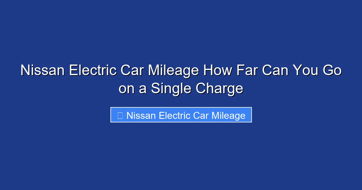 Nissan Electric Car Mileage How Far Can You Go on a Single Charge