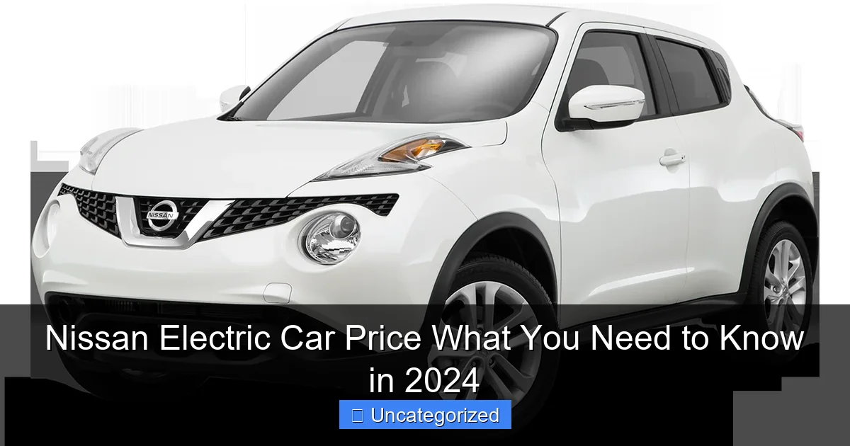 Nissan Electric Car Price What You Need to Know in 2024
