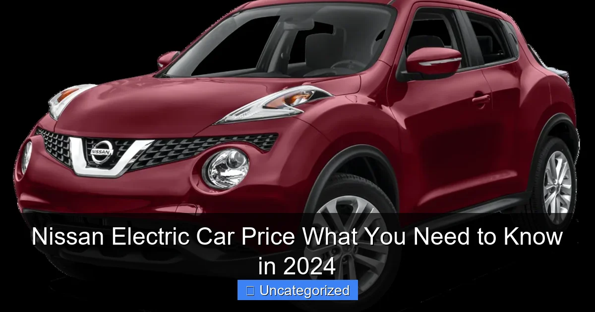 Nissan Electric Car Price What You Need to Know in 2024