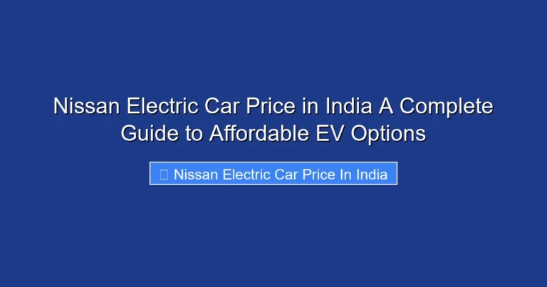Nissan Electric Car Price in India A Complete Guide to Affordable EV Options