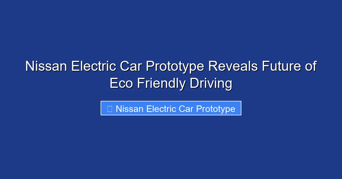 Nissan Electric Car Prototype Reveals Future of Eco Friendly Driving
