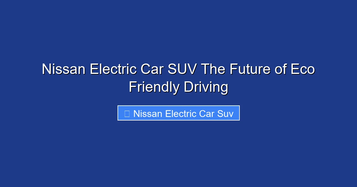 Nissan Electric Car SUV The Future of Eco Friendly Driving