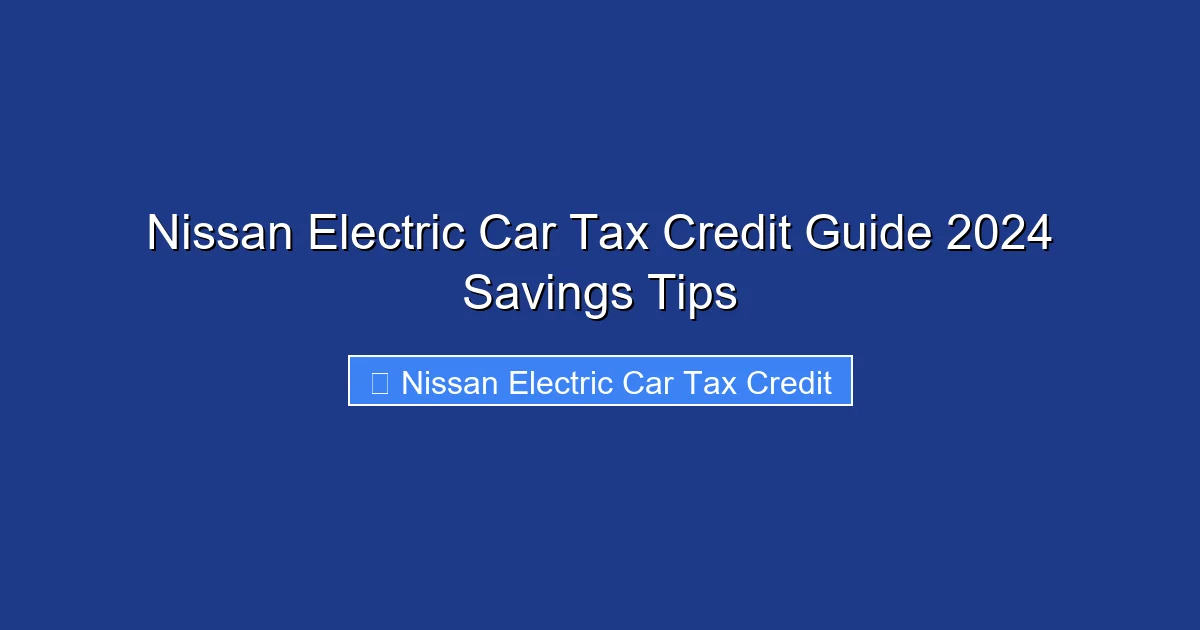 Nissan Electric Car Tax Credit Guide 2024 Savings Tips