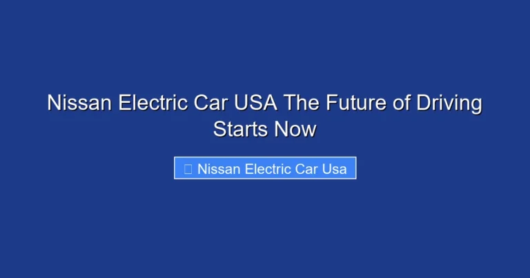 Nissan Electric Car USA The Future of Driving Starts Now