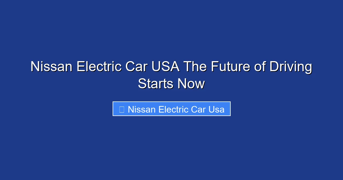 Nissan Electric Car USA The Future of Driving Starts Now