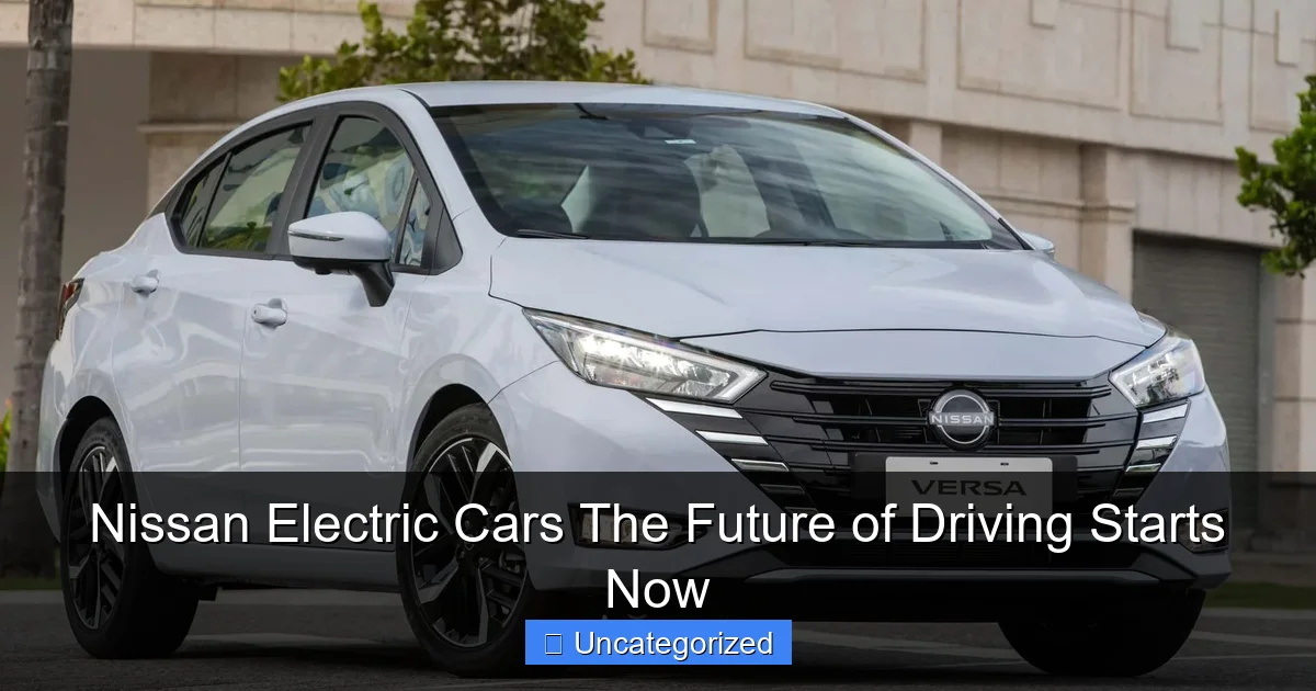 Nissan Electric Cars The Future of Driving Starts Now