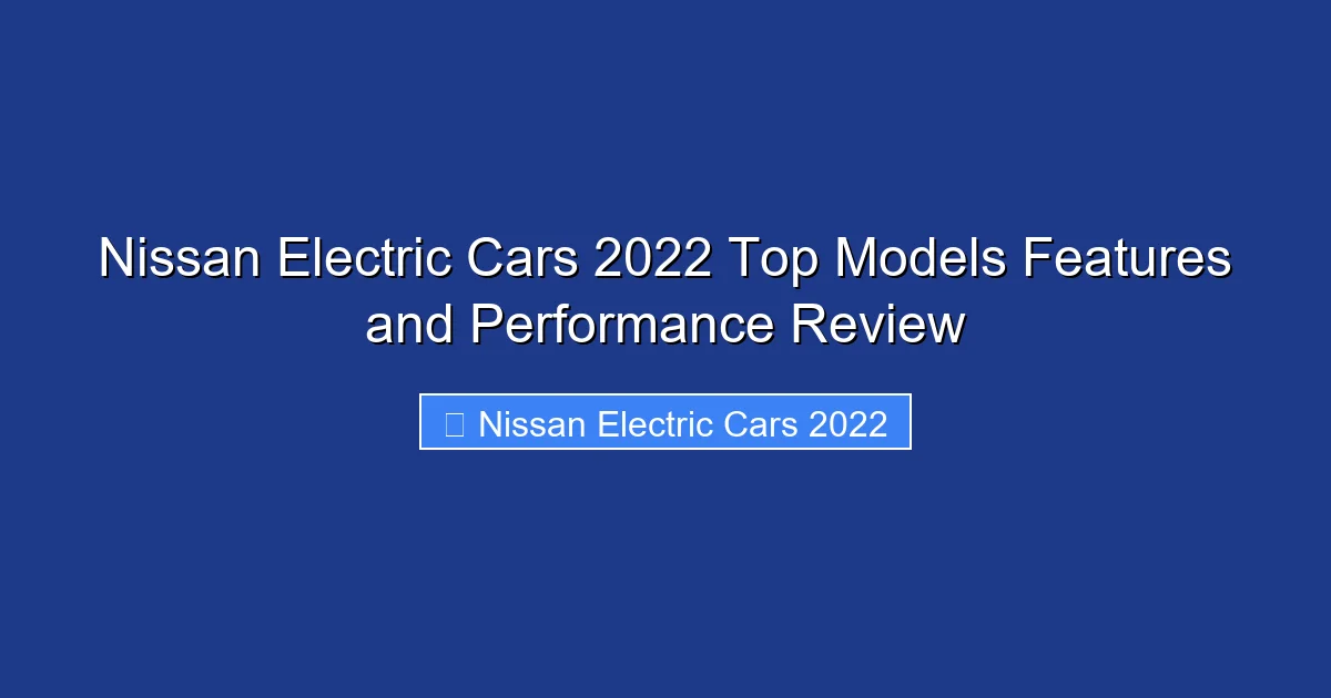 Nissan Electric Cars 2022 Top Models Features and Performance Review